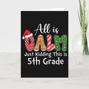 All Is Calm Just Kidding This Is 5th Grade Preppy Card
