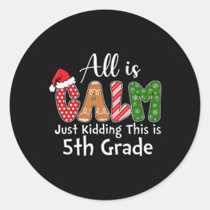 All Is Calm Just Kidding This Is 5th Grade Preppy Classic Round Sticker