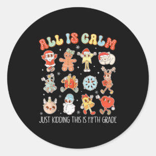 All Is Calm Just Kidding This Is Fifth Grade Chris Classic Round Sticker