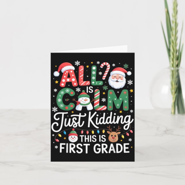 All Is Calm Just Kidding This Is First Grade Chris Card (Front)