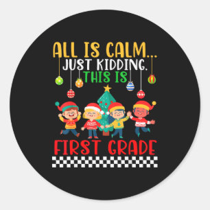 All Is Calm Just Kidding This Is First Grade Chris Classic Round Sticker
