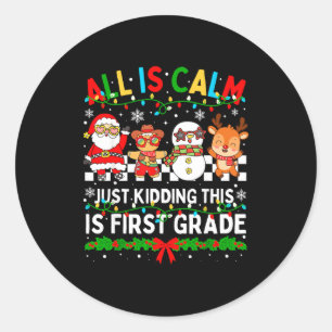 All Is Calm Just Kidding This Is First Grade Chris Classic Round Sticker