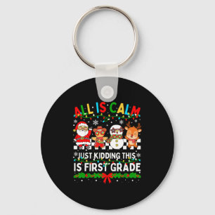 All Is Calm Just Kidding This Is First Grade Chris Key Ring