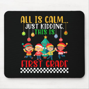 All Is Calm Just Kidding This Is First Grade Chris Mouse Pad