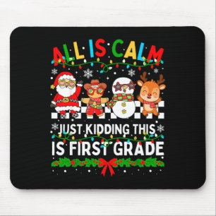 All Is Calm Just Kidding This Is First Grade Chris Mouse Pad