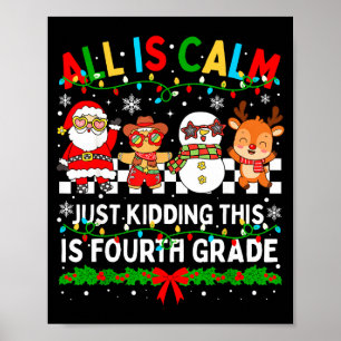 All Is Calm Just Kidding This Is Fourth Grade Chri Poster