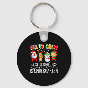 All Is Calm Just Kidding This Is Kindergarten _1 Key Ring