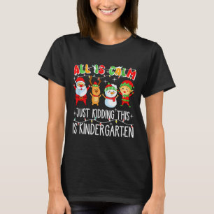 All Is Calm Just Kidding This Is Kindergarten _1 T-Shirt