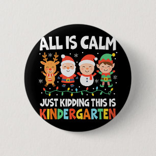 All Is Calm Just Kidding This Is Kindergarten Chri 6 Cm Round Badge