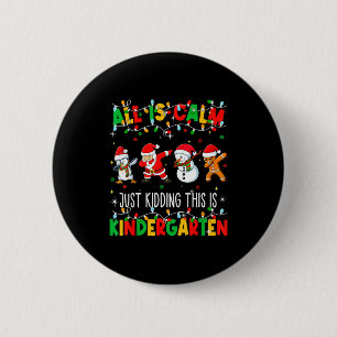 All Is Calm Just Kidding This Is Kindergarten Chri 6 Cm Round Badge