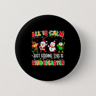 All Is Calm Just Kidding This Is Kindergarten Chri 6 Cm Round Badge