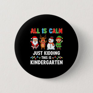 All Is Calm Just Kidding This Is Kindergarten Chri 6 Cm Round Badge