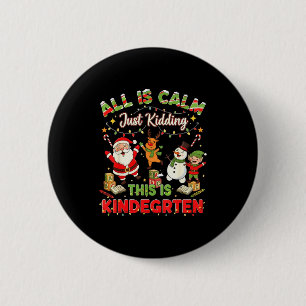 All Is Calm Just Kidding This Is Kindergarten Chri 6 Cm Round Badge