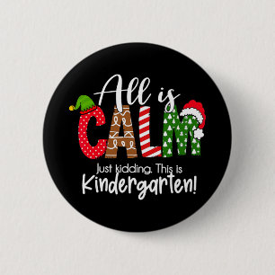 All Is Calm Just Kidding This Is Kindergarten Chri 6 Cm Round Badge