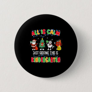 All Is Calm Just Kidding This Is Kindergarten Chri 6 Cm Round Badge
