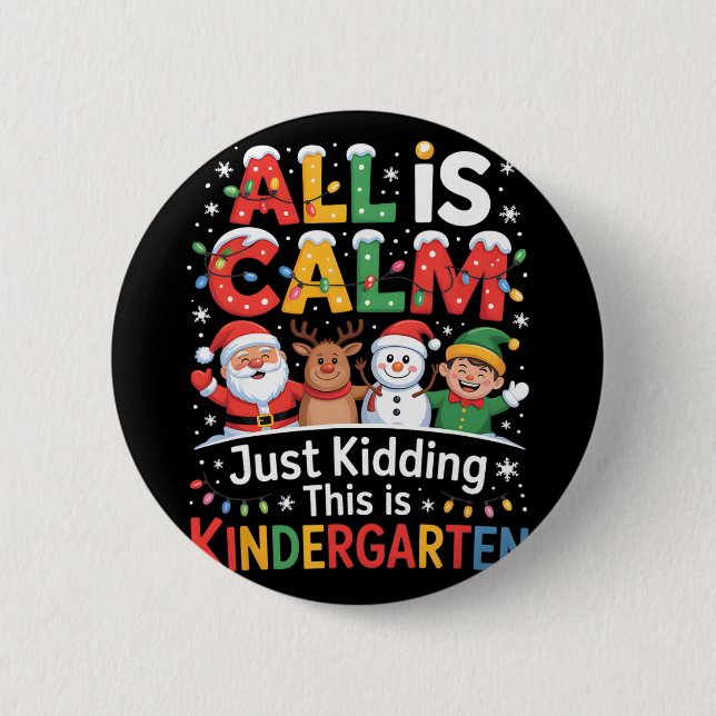 All Is Calm Just Kidding This Is Kindergarten Chri 6 Cm Round Badge (Front)