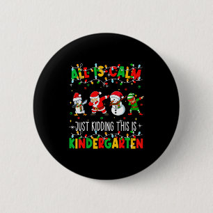 All Is Calm Just Kidding This Is Kindergarten Chri 6 Cm Round Badge