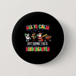 All Is Calm Just Kidding This Is Kindergarten Chri 6 Cm Round Badge