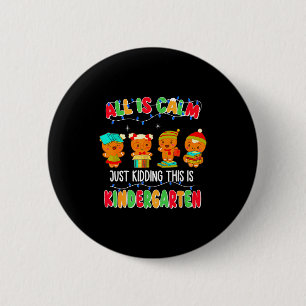 All Is Calm Just Kidding This Is Kindergarten Chri 6 Cm Round Badge