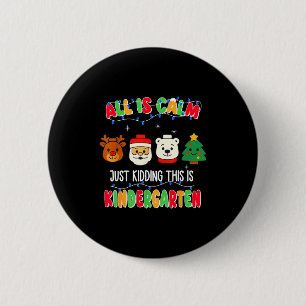 All Is Calm Just Kidding This Is Kindergarten Chri 6 Cm Round Badge