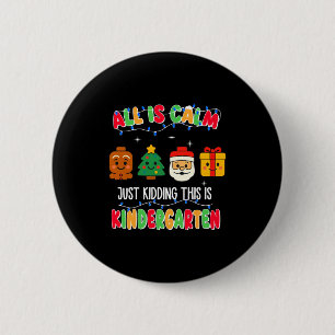 All Is Calm Just Kidding This Is Kindergarten Chri 6 Cm Round Badge