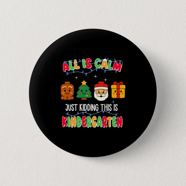 All Is Calm Just Kidding This Is Kindergarten Chri 6 Cm Round Badge (Front)