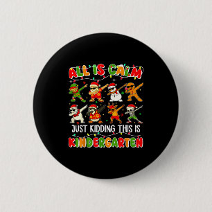 All Is Calm Just Kidding This Is Kindergarten Chri 6 Cm Round Badge