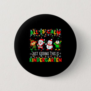 All Is Calm Just Kidding This Is Kindergarten Chri 6 Cm Round Badge