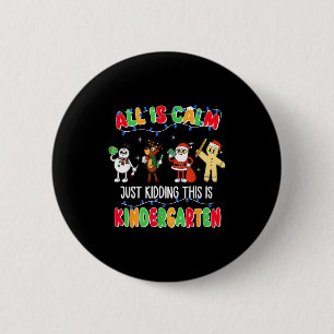 All Is Calm Just Kidding This Is Kindergarten Chri 6 Cm Round Badge