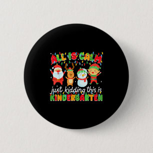 All Is Calm Just Kidding This Is Kindergarten Chri 6 Cm Round Badge