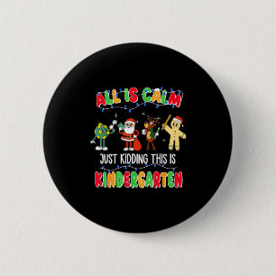 All Is Calm Just Kidding This Is Kindergarten Chri 6 Cm Round Badge