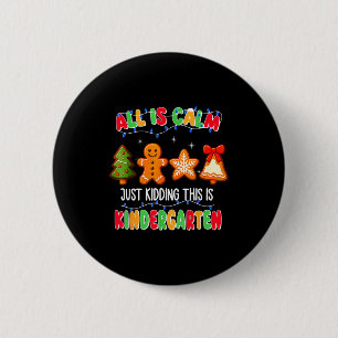 All Is Calm Just Kidding This Is Kindergarten Chri 6 Cm Round Badge