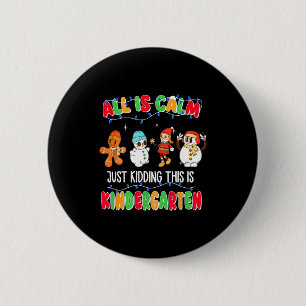 All Is Calm Just Kidding This Is Kindergarten Chri 6 Cm Round Badge