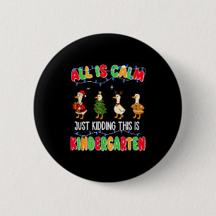 All Is Calm Just Kidding This Is Kindergarten Chri 6 Cm Round Badge