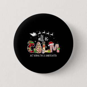All Is Calm Just Kidding This Is Kindergarten Chri 6 Cm Round Badge