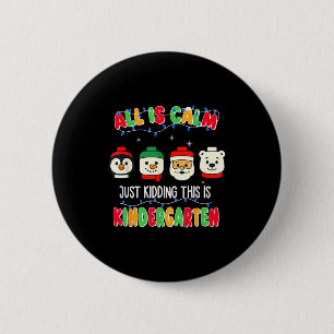All Is Calm Just Kidding This Is Kindergarten Chri 6 Cm Round Badge