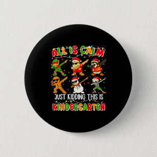 All Is Calm Just Kidding This Is Kindergarten Chri 6 Cm Round Badge