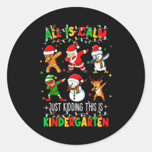 All Is Calm Just Kidding This Is Kindergarten Chri Classic Round Sticker