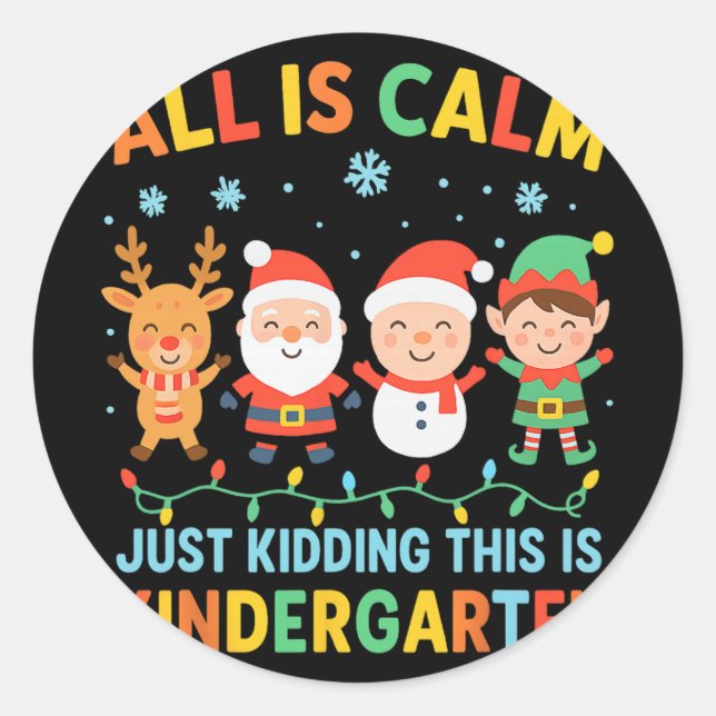 All Is Calm Just Kidding This Is Kindergarten Chri Classic Round Sticker (Front)