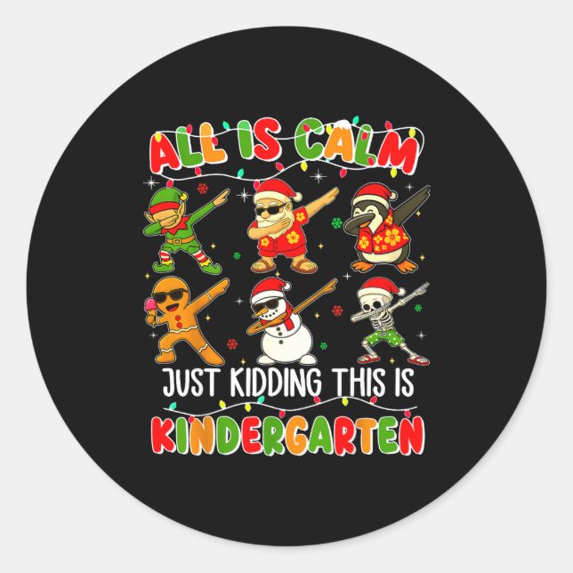 All Is Calm Just Kidding This Is Kindergarten Chri Classic Round Sticker (Front)