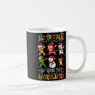 All Is Calm Just Kidding This Is Kindergarten Chri Coffee Mug