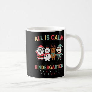 All Is Calm Just Kidding This Is Kindergarten Chri Coffee Mug