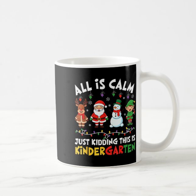 All Is Calm Just Kidding This Is Kindergarten Chri Coffee Mug (Right)