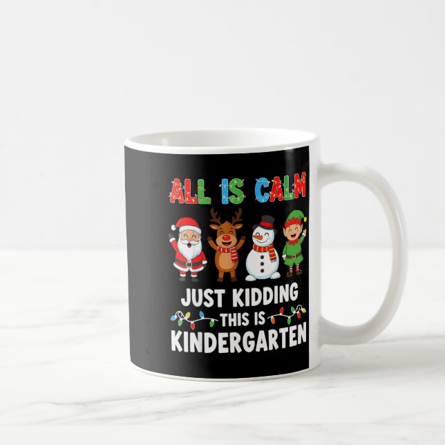 All Is Calm Just Kidding This Is Kindergarten Chri Coffee Mug (Right)