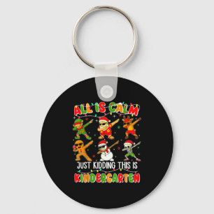 All Is Calm Just Kidding This Is Kindergarten Chri Key Ring