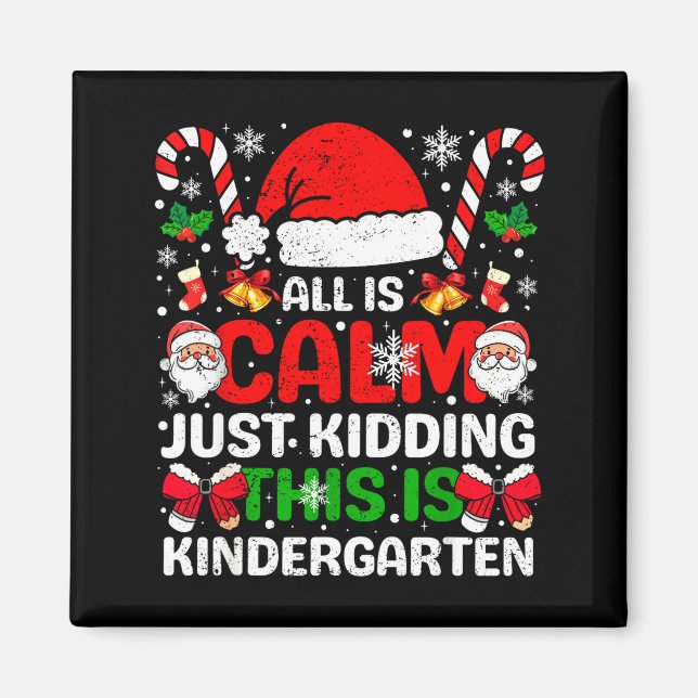 All Is Calm Just Kidding This Is Kindergarten Chri Magnet (Front)