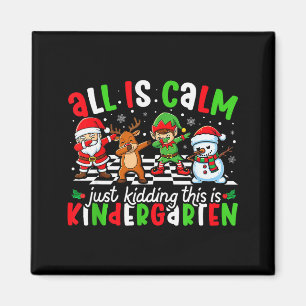 All Is Calm Just Kidding This Is Kindergarten Chri Magnet