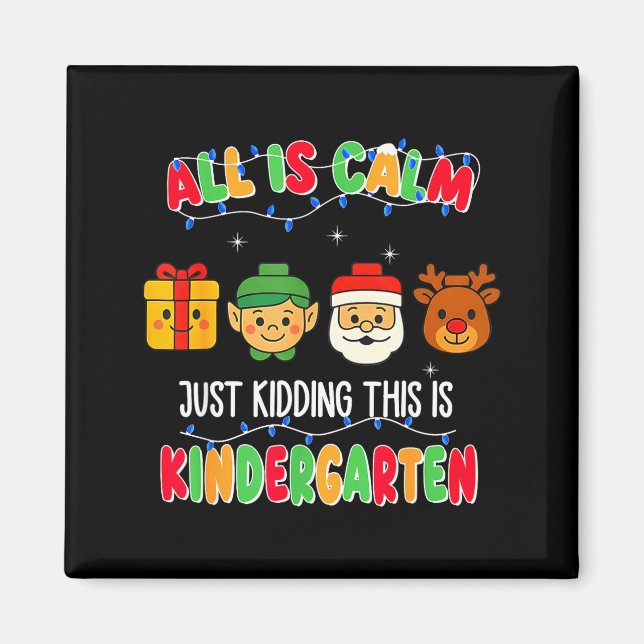 All Is Calm Just Kidding This Is Kindergarten Chri Magnet (Front)