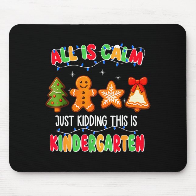 All Is Calm Just Kidding This Is Kindergarten Chri Mouse Pad (Front)
