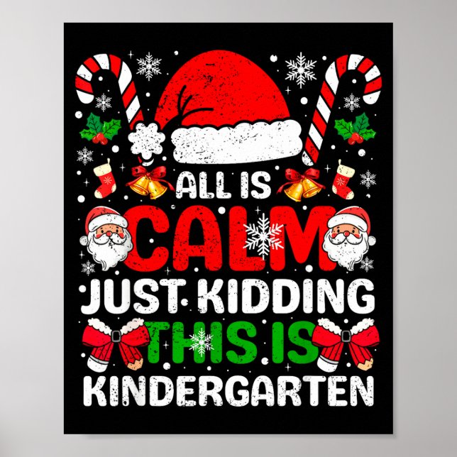 All Is Calm Just Kidding This Is Kindergarten Chri Poster (Front)